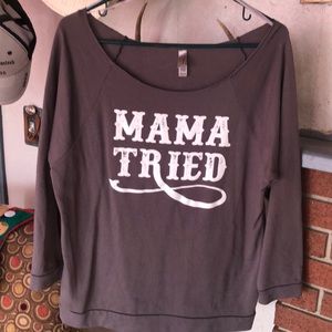 Slouch sweatshirt/mama tried